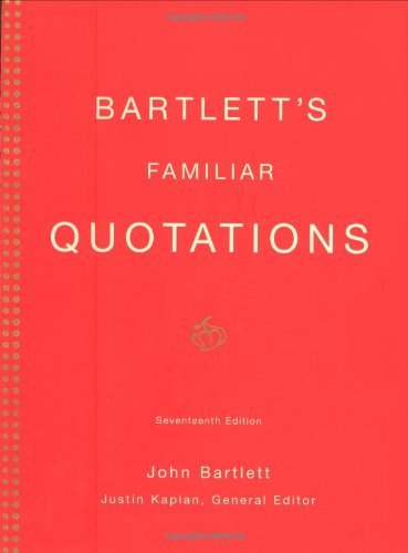 John Bartlett/Bartlett's Familiar Quotations@0017 Edition;