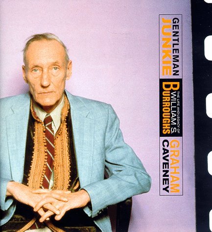 Graham Caveney/Gentleman Junkie: The Life & Legacy Of William S