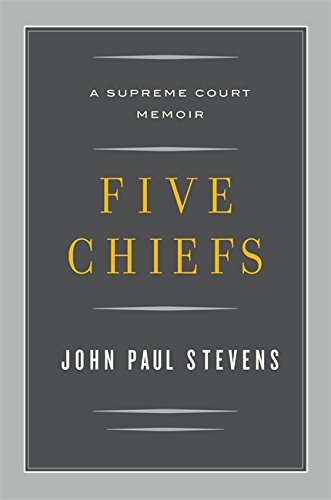 John Paul Stevens/Five Chiefs@A Supreme Court Memoir