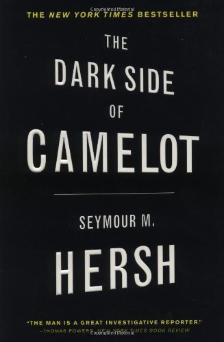 Seymour M. Hersh/The Dark Side of Camelot