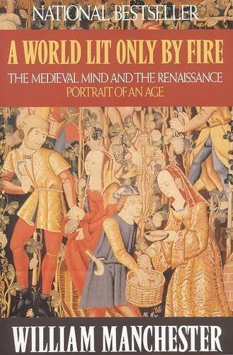 William Manchester/A World Lit Only by Fire@ The Medieval Mind and the Renaissance: Portrait o