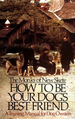 NEW SKETE MONKS/HOW TO BE YOUR DOG'S BEST FRIEND: A TRAINING MANUA