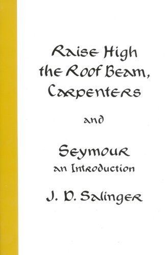 J. D. Salinger/Raise High the Roof Beam, Carpenters and Seymour@ An Introduction
