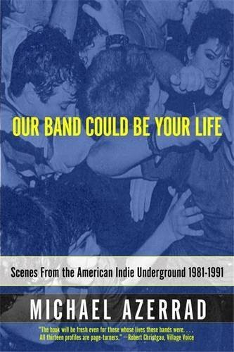 Michael Azerrad/Our Band Could Be Your Life@ Scenes from the American Indie Underground 1981-1