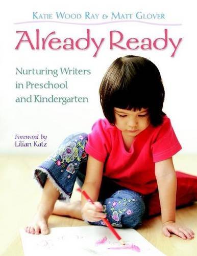Katie Wood Ray Already Ready Nurturing Writers In Preschool And Kindergarten 