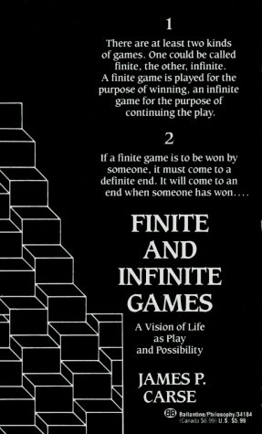 James P. Carse Finite And Infinite Games A Vision Of Life As Play And Possibility 