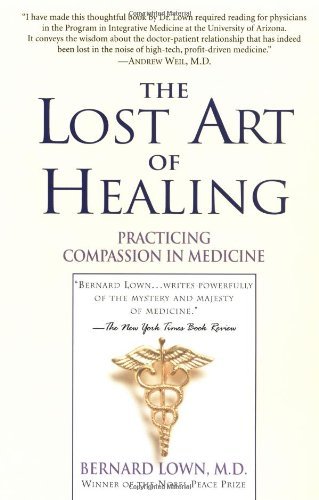 Bernard Lown/The Lost Art of Healing@ Practicing Compassion in Medicine