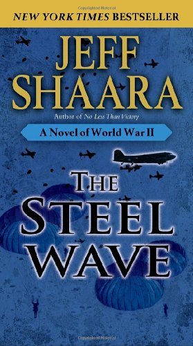 Jeff Shaara/The Steel Wave@ A Novel of World War II