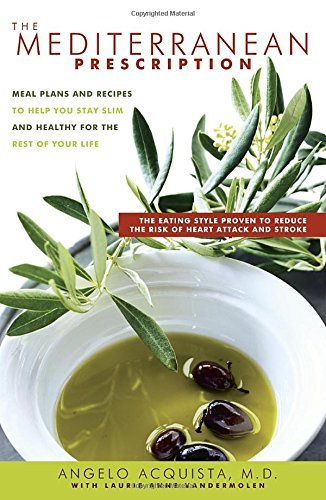 Angelo Acquista Mediterranean Prescription The Meal Plans And Recipes To Help You Stay Slim And 
