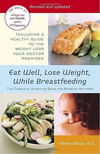 Eileen Behan/Eat Well, Lose Weight, While Breastfeeding@ The Complete Nutrition Book for Nursing Mothers