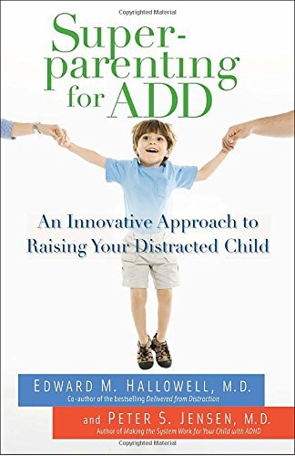 Edward M. Hallowell/Superparenting for ADD@ An Innovative Approach to Raising Your Distracted