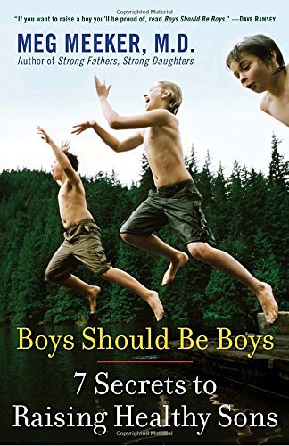 Meg Meeker/Boys Should Be Boys@ 7 Secrets to Raising Healthy Sons