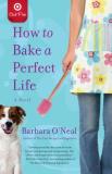 Barbara O'neal How To Bake A Perfect Life 