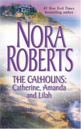 Nora Roberts/Calhouns,The@Catherine,Amanda And Lilah: Courting Catherine\a