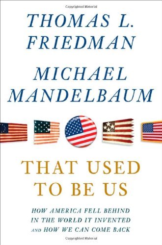 Thomas L. Friedman/That Used to Be Us@ How America Fell Behind in the World It Invented