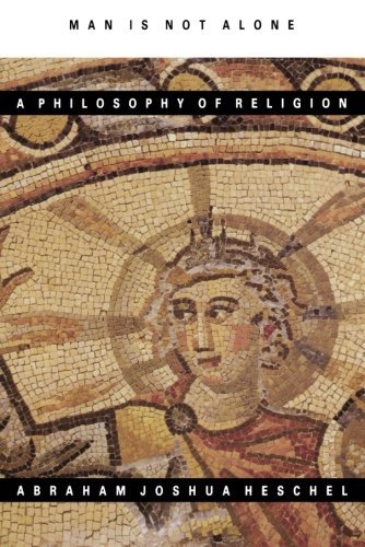 Abraham Joshua Heschel/Man Is Not Alone@ A Philosophy of Religion