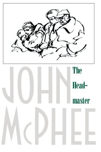 John McPhee/The Headmaster@ Frank L. Boyden of Deerfield