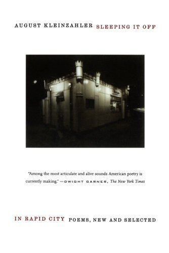 August Kleinzahler/Sleeping It Off in Rapid City@ Poems, New and Selected