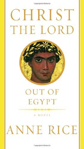 Anne Rice/Christ The Lord@Out Of Egypt