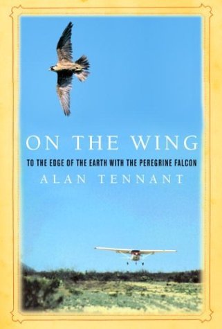 Alan Tennant/On the Wing@ To the Edge of the Earth with the Peregrine Falco