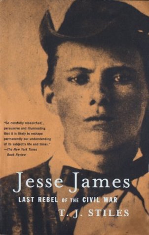 T. J. Stiles Jesse James Last Rebel Of The Civil War Vintage Books 