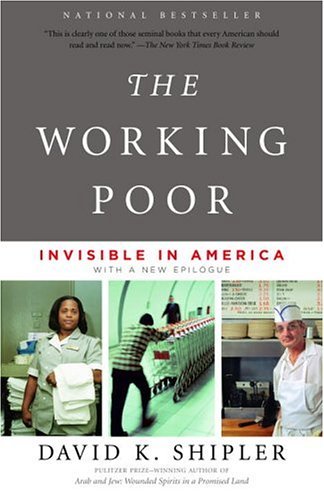 David K. Shipler/The Working Poor@ The Working Poor: Invisible in America