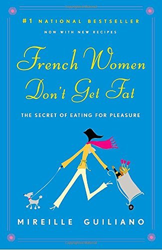 Mireille Guiliano/French Women Don't Get Fat@ The Secret of Eating for Pleasure