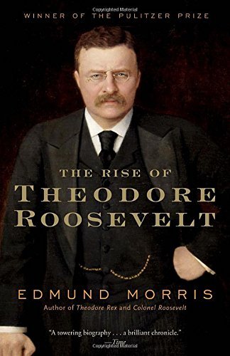 Edmund Morris/The Rise of Theodore Roosevelt