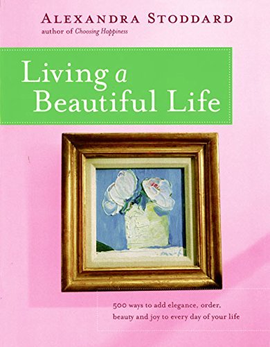 Alexandra Stoddard/Living a Beautiful Life