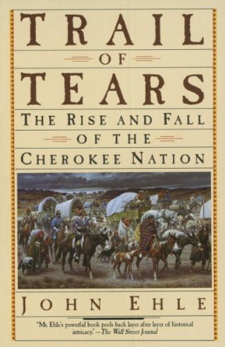 John Ehle Trail Of Tears The Rise And Fall Of The Cherokee Nation 