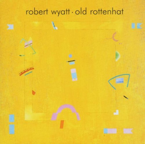 Robert Wyatt/Old Rottenhat