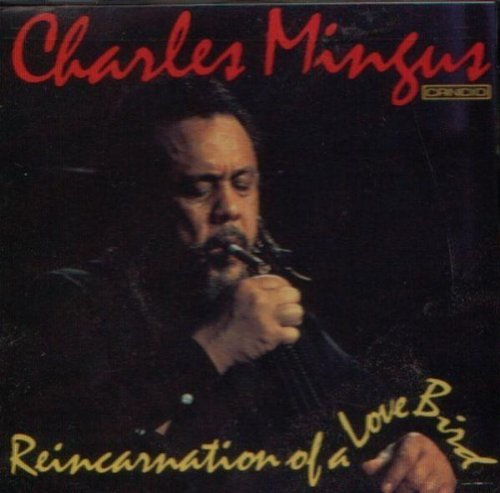 Charles Mingus/Reincarnation Of A Lovebird