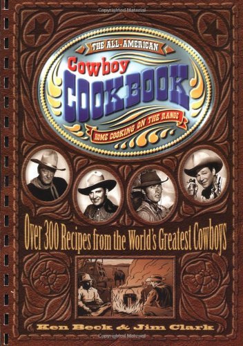 Ken Beck All American Cowboy Cookbook Over 300 Recipes 