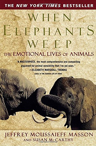 Jeffrey Moussaieff Masson/When Elephants Weep@ The Emotional Lives of Animals