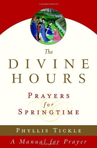 Phyllis Tickle The Divine Hours (volume Three) Prayers For Springtime A Manual For Prayer 