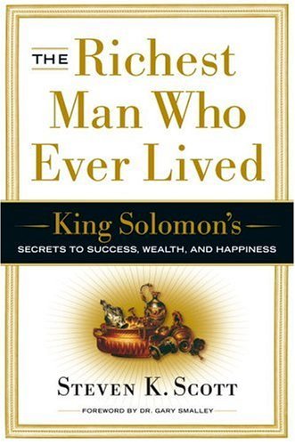 Steven K. Scott/The Richest Man Who Ever Lived@ King Solomon's Secrets to Success, Wealth, and Ha