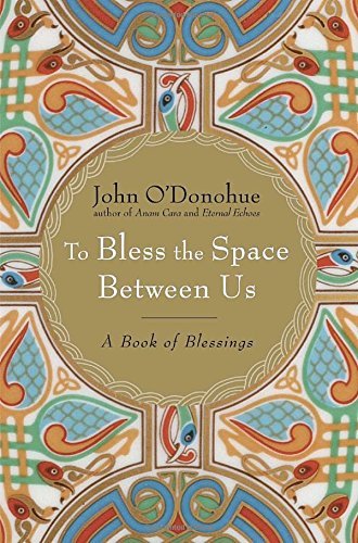 John O'Donohue/To Bless the Space Between Us@ A Book of Blessings