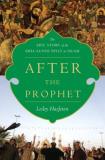 Lesley Hazleton After The Prophet The Epic Story Of The Shia Sunni Split In Islam 