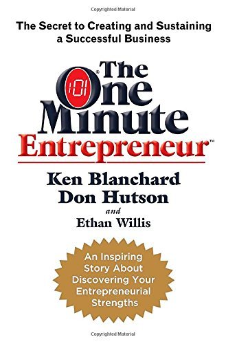Ken Blanchard/The One Minute Entrepreneur@ The Secret to Creating and Sustaining a Successfu