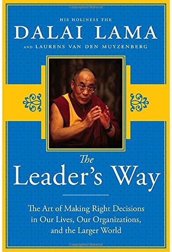 His Holiness The Dalai Lama The Leader's Way The Art Of Making The Right Decisions In Our Care 
