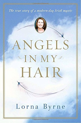 Lorna Byrne Angels In My Hair The True Story Of A Modern Day Irish Mystic 