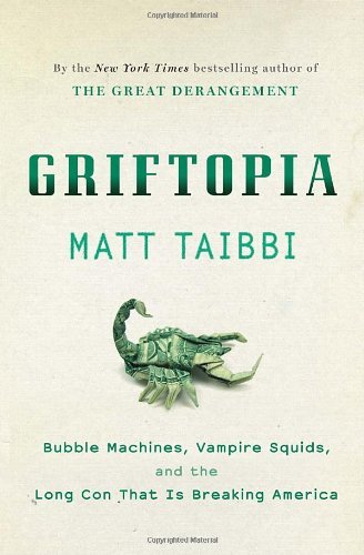 Matt Taibbi/Griftopia@Bubble Machines,Vampire Squids,And The Long Con