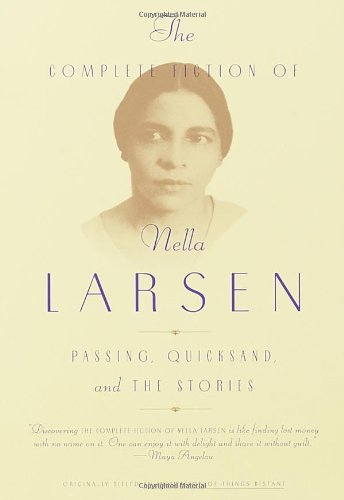 Nella Larsen/The Complete Fiction of Nella Larsen@ Passing, Quicksand, and the Stories