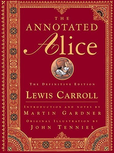 Lewis Carroll/The Annotated Alice@ Alice's Adventures in Wonderland & Through the Lo