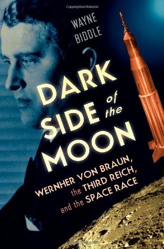 Wayne Biddle Dark Side Of The Moon Wernher Von Braun The Third Reich And The Space 