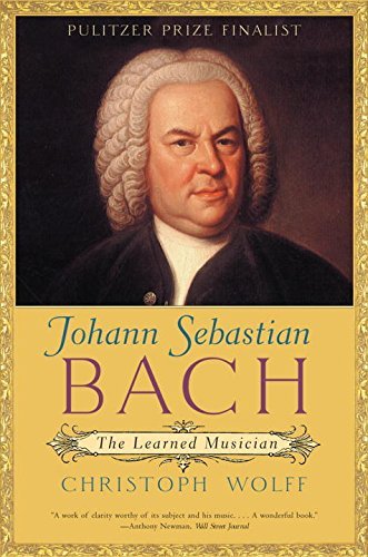 Christoph Wolff Johann Sebastian Bach The Learned Musician 