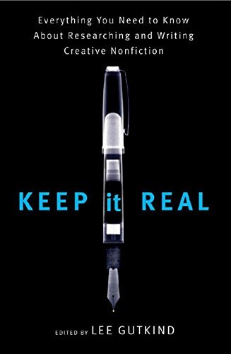 Lee Gutkind/Keep It Real@ Everything You Need to Know about Researching and