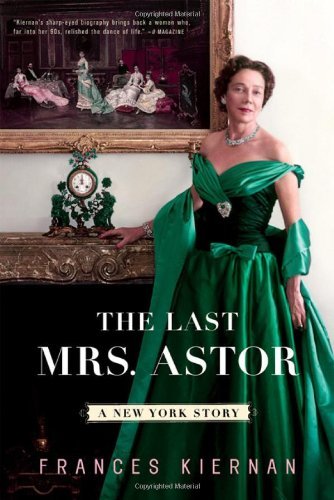 Frances Kiernan/The Last Mrs. Astor@ A New York Story