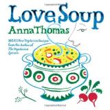Anna Thomas Love Soup 160 All New Vegetarian Recipes From The Author Of 
