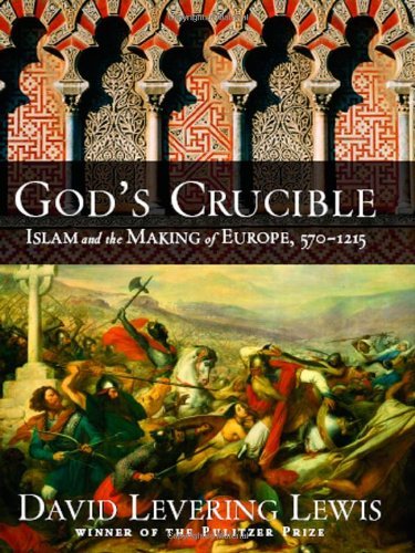 David Levering Lewis/God's Crucible@ Islam and the Making of Europe, 570-1215